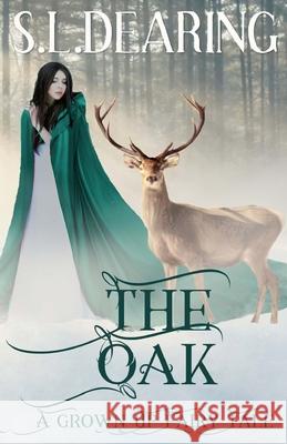 The Oak: A Grown Up Fairy Tale Magen McMinimy C. M. Wright S. L. Dearing 9781544996721 Createspace Independent Publishing Platform