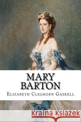 Mary Barton Elizabeth Cleghorn Gaskell Elizabeth Cleghorn Gaskell Paula Benitez 9781544996936 Createspace Independent Publishing Platform