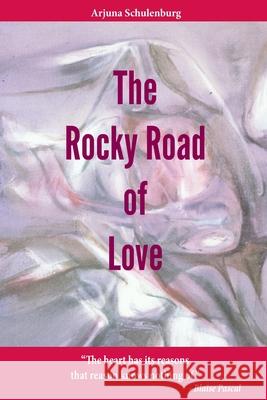 The Rocky Road of Love: The heart has its reasons That reason knows nothing of.