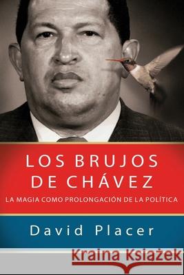 Los brujos de Chávez Placer, David 9781544999487 Createspace Independent Publishing Platform