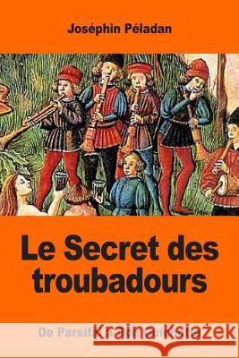 Le Secret des troubadours: De Parsifal à Don Quichotte Peladan, Josephin 9781545000274