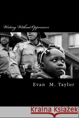 Writing Without Oppressors Evan M. Taylor 9781545001080 Createspace Independent Publishing Platform