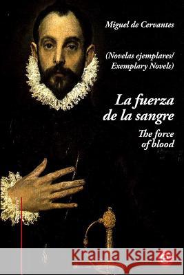 La fuerza de la sangre/The force of blood: (edición bilingüe/bilingual edition) De Cervantes, Miguel 9781545002025 Createspace Independent Publishing Platform