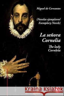 La señora Cornelia/The lady Cornelia: (edición bilingüe/bilingual edition) De Cervantes, Miguel 9781545002544 Createspace Independent Publishing Platform