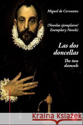 Las dos doncellas/The two damsels: (edición bilingüe/bilingual edition) De Cervantes, Miguel 9781545002650 Createspace Independent Publishing Platform