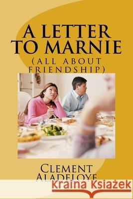 A Letter To Marnie: (all about friendship) Clement Aladeloye 9781545004098 Createspace Independent Publishing Platform