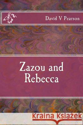 Zazou and Rebecca Mr David V. Pearson 9781545004500