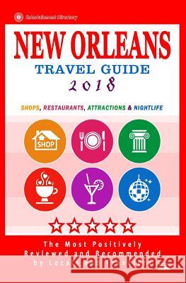 New Orleans Travel Guide 2018: Shops, Restaurants, Attractions and Nightlife in New Orleans, Louisiana (City Travel Guide 2018) Charlie W. Cornell 9781545005767 Createspace Independent Publishing Platform