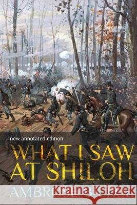 What I Saw at Shiloh: new annotated edition Bierce, Ambrose 9781545006498