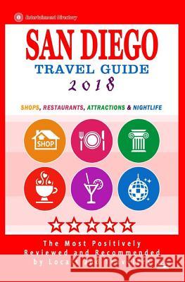 San Diego Travel Guide 2018: Shops, Restaurants, Attractions and Nightlife in San Diego, California (City Travel Guide 2018) Howard D. Elliott 9781545007402 Createspace Independent Publishing Platform
