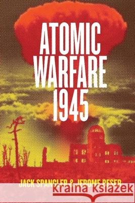 Atomic Warfare 1945 Jack Spangler 9781545009253 Createspace Independent Publishing Platform