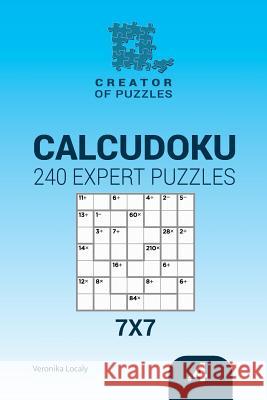 Creator of puzzles - Calcudoku 240 Expert Puzzles 7x7 (Volume 4) Lokaly, Veronika 9781545009581