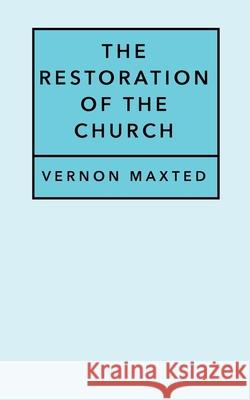 The Restoration of the Church Vernon Maxted 9781545011133