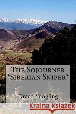 The Sojourner *Siberian Sniper* Draco Yungling 9781545015001