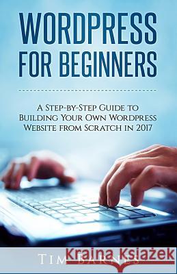 Wordpress for Beginners Tim Barnes 9781545016077 Createspace Independent Publishing Platform