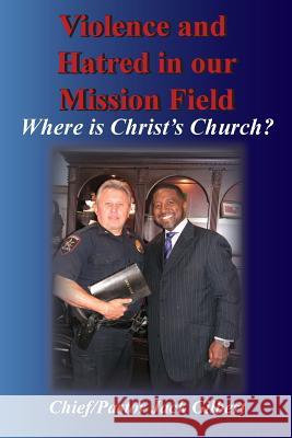 Violence and Hatred in the Mission Field.: Where is Christ's Church? Andre Bryd Jack Gilbert 9781545017784