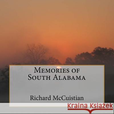 Memories of South Alabama Richard W. McCuistian 9781545018088 Createspace Independent Publishing Platform