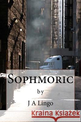 Sophmoric J. a. Lingo 9781545020555 Createspace Independent Publishing Platform