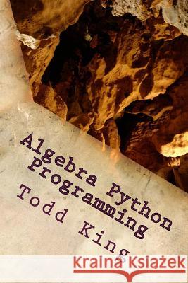 Algebra Python Programming Todd King 9781545020654 Createspace Independent Publishing Platform