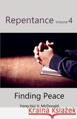 Repentance Volume 4, Finding Peace Yong Hui V. McDonald 9781545020722