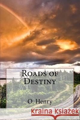 Roads of Destiny O. Henry O. Henry Paula Benitez 9781545021224 Createspace Independent Publishing Platform