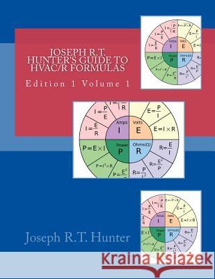 Joseph R.T. Hunter's guide to HVACR Formulas book Hunter, Joseph R. T. 9781545021729 Createspace Independent Publishing Platform