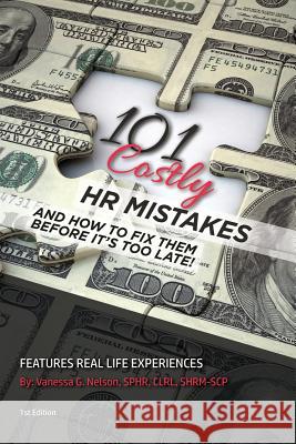 101 Costly HR Mistakes: and how to fix them before it's too late! Nelson, Vanessa G. 9781545024263 Createspace Independent Publishing Platform