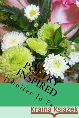 Poetry Inspired Jennifer Jo Fay 9781545029299 Createspace Independent Publishing Platform