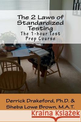 The 2 Laws of Standardized Testing: The 1-hour Test Prep Course Brown M. a. T., Sheba Lowe 9781545029510