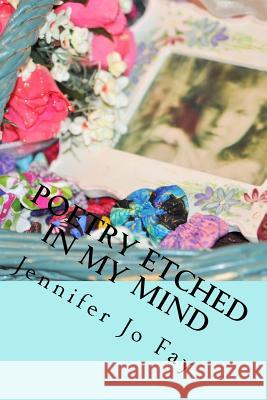 Poetry Etched in My Mind Jennifer Jo Fay 9781545029527 Createspace Independent Publishing Platform