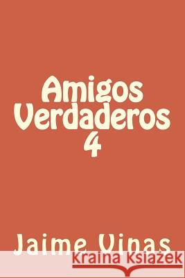 Amigos Verdaderos 4 Jaime Vinas 9781545030752 Createspace Independent Publishing Platform