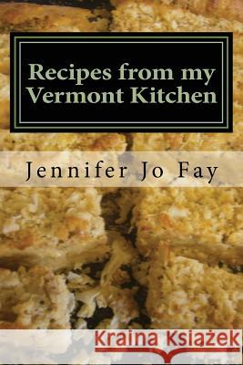 Recipes from my Vermont Kitchen Jennifer Jo Fay 9781545030875 Createspace Independent Publishing Platform