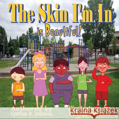 The Skin I'm In...: It Is Beautiful Cynthia D. Johnson 9781545033470 Createspace Independent Publishing Platform