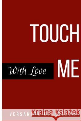 Touch Me With Love Kennedy, Kania 9781545033838 Createspace Independent Publishing Platform