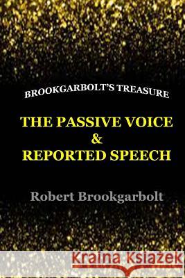 The Passive Voice and Reported Speech Robert Brookgarbolt 9781545034729 Createspace Independent Publishing Platform