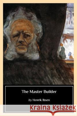 The Master Builder Edmond Gosse William Archer Biblioness 9781545037867 Createspace Independent Publishing Platform