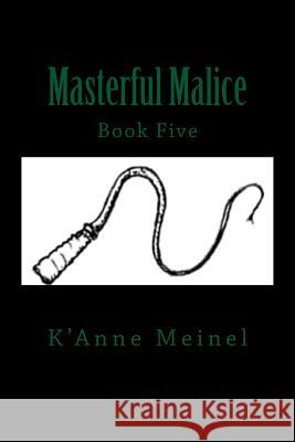 Masterful Malice K'Anne Meinel 9781545037966 Createspace Independent Publishing Platform