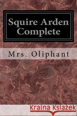 Squire Arden Complete Mrs Oliphant 9781545037973 Createspace Independent Publishing Platform