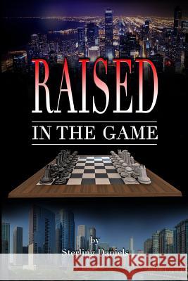 Raised In The Game Daniels, Sterling 9781545038239 Createspace Independent Publishing Platform