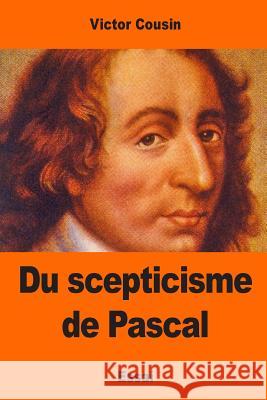 Du scepticisme de Pascal Cousin, Victor 9781545038284 Createspace Independent Publishing Platform