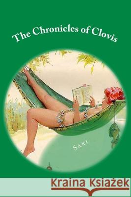 The Chronicles of Clovis: Classic Literature Saki                                     Hector Hugh Munro 9781545038383 Createspace Independent Publishing Platform