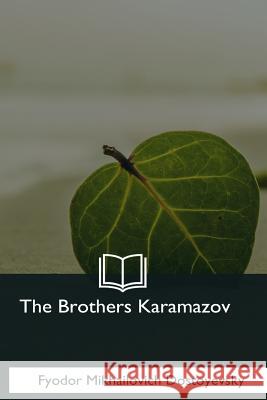 The Brothers Karamazov Fyodor Mikhailovich Dostoyevsky Constance Garnett 9781545038543 Createspace Independent Publishing Platform