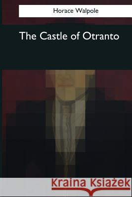 The Castle of Otranto Horace Walpole 9781545039205 Createspace Independent Publishing Platform