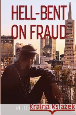 Hell-Bent on Fraud: Insurance fraud... Sexual predator... Barron, Ruth Zanger 9781545039267 Createspace Independent Publishing Platform