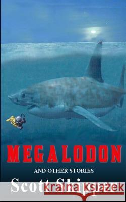 Megalodon: And Other Stories Scott Skipper 9781545039717