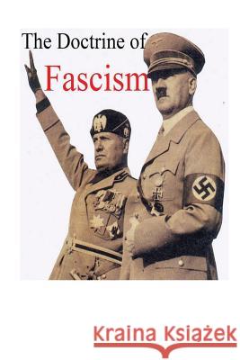 Benito Mussolini's The Doctrine of Fascism: [Original Version] Benito Mussolini 9781545039779 Createspace Independent Publishing Platform