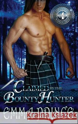 Claimed by the Bounty Hunter (Highland Bodyguards, Book 4) Emma Prince 9781545040225 Createspace Independent Publishing Platform