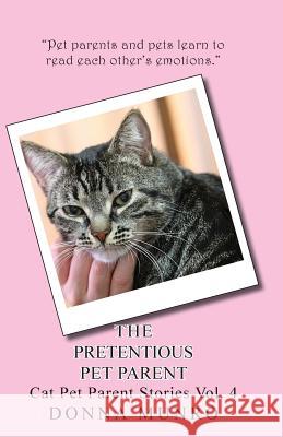 The Pretentious Pet Parent Vol. 4: Cat Pet Parent Stories Volume 4 Donna L. Munro 9781545041079