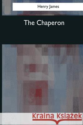 The Chaperon Henry James 9781545042144