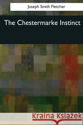 The Chestermarke Instinct Joseph Smith Fletcher 9781545042328